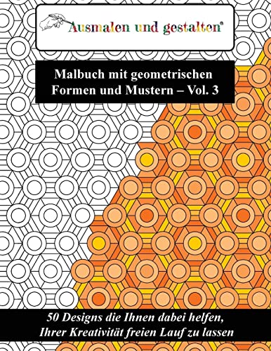 Malbuch mit geometrischen Formen und Mustern - Vol. 3 (Malbuch für Erwachsene): 50 Designs die Ihnen dabei helfen, Ihrer Kreativität freien Lauf zu lassen