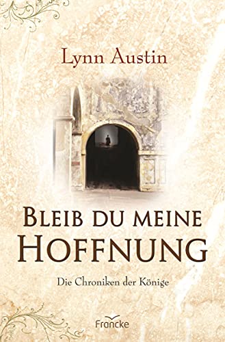 Bleib du meine Hoffnung (Die Chroniken der Könige) von Francke-Buch