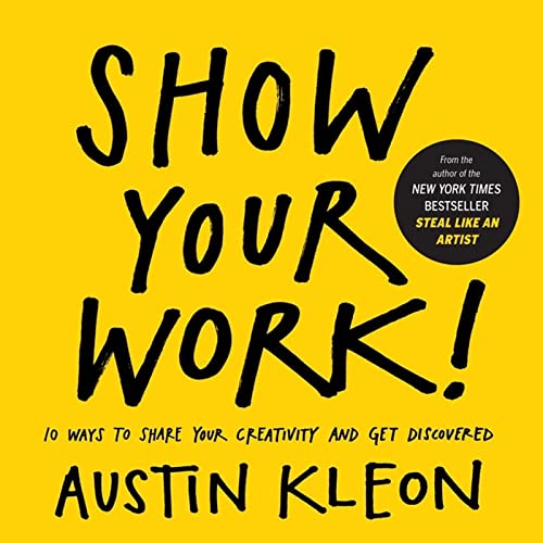 Show Your Work!: 10 Ways To Share Your Creativity And Get Discovered (Austin Kleon) von Workman Publishing