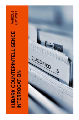 KUBARK Counterintelligence Interrogation: A Manual von e-artnow
