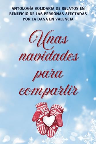 Unas navidades para compartir: Antología solidaria de relatos en beneficio de las personas afectadas por la DANA en Valencia von Independently published