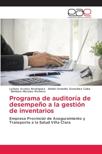 Programa de auditoría de desempeño a la gestión de inventarios: Empresa Provincial de Aseguramiento y Transporte a la Salud Villa Clara von Editorial Académica Española