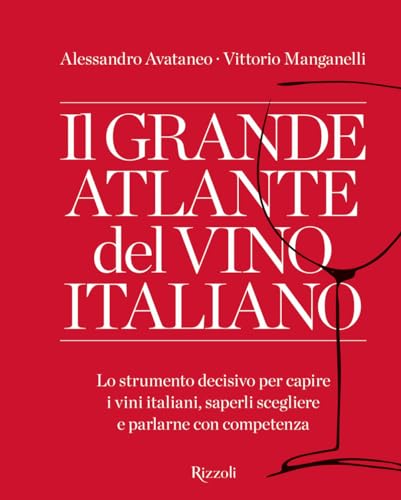 Il grande atlante del vino italiano. Lo strumento decisivo per capire i vini italiani, saperli scegliere e parlarne con competenza (Rizzoli Illustrati) von Mondadori Electa