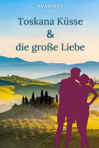 Toskana Küsse und die große Liebe: Italien Liebesroman (Dolce Vita - Verliebt in Italien, Band 2)