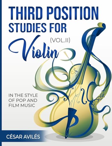 Third Position Studies for Violin, Vol. II (Third Position Studies for Violin: In the Style of Pop and Film Music, Band 2) von CREATESPACE