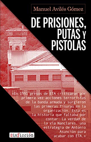 De prisiones, putas y pistolas: El desmantelamiento de ETA en la cárcel (Sin Ficción, Band 8) von EDITORIAL ALREVES, S.L