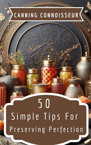 Canning Connoisseur - 50 Simple Tips For Preserving Perfection von Blurb