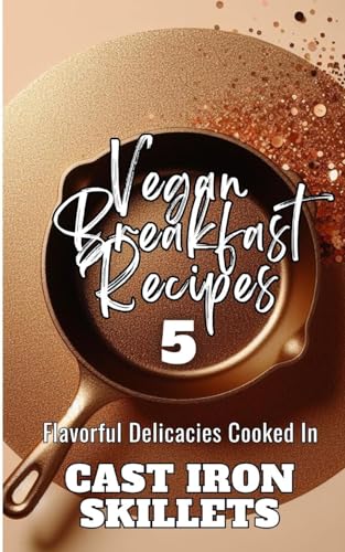 Vegan Breakfast Recipes 5 | Flavorful Delicacies Cooked In Cast Iron Skillets: Gold Copper Aesthetic Minimalistic Glitter Cover Art Design von Blurb