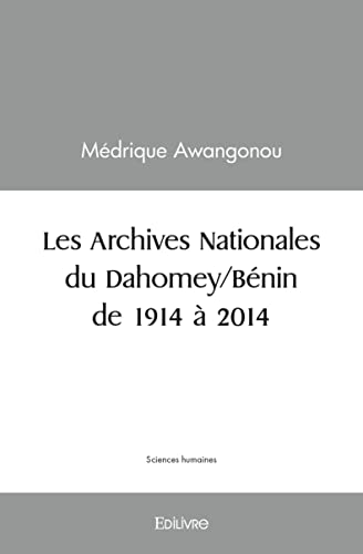Les Archives Nationales du Dahomey/Bénin de 1914 à 2014 von Edilivre