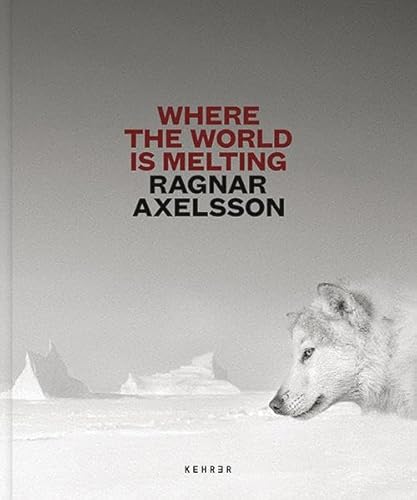 Ragnar Axelsson: Where the World is Melting