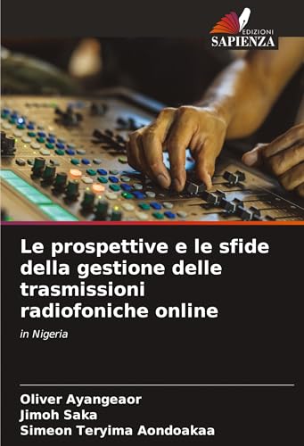 Le prospettive e le sfide della gestione delle trasmissioni radiofoniche online: in Nigeria von Edizioni Sapienza