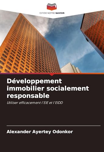 Développement immobilier socialement responsable: Utiliser efficacement l'EIE et l'EIDD von Editions Notre Savoir