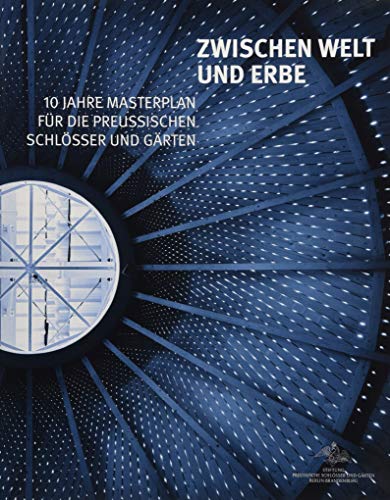 Zwischen Welt und Erbe. 10 Jahre Masterplan für die preußischen Schlösser und Gärten von Imhof Verlag