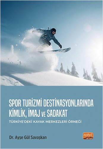 Spor Turizmi Destinasyonlarında Kimlik, İmaj ve Sadakat: Türkiye’deki Kayak Merkezleri Örneği von Nobel Bilimsel Eserler