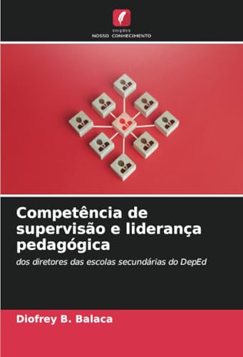 Competência de supervisão e liderança pedagógica: dos diretores das escolas secundárias do DepEd von Edições Nosso Conhecimento