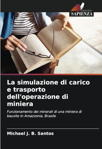 La simulazione di carico e trasporto dell'operazione di miniera: Funzionamento dei minerali di una miniera di bauxite in Amazzonia, Brasile von Edizioni Sapienza