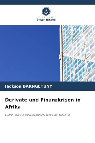 Derivate und Finanzkrisen in Afrika: Lehren aus der Geschichte und Wege zur Stabilität von Verlag Unser Wissen