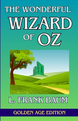 THE WONDERFUL WIZARD OF OZ ( GOLDEN AGE EDITION ): ORIGINAL TEXT * ILLUSTRATED FROM THE 1939 MGM CLASSIC * von Independently published