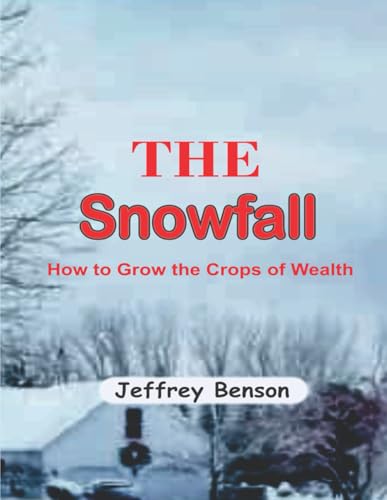 THE SNOWFALL: How to Grow the Crops of Wealth von Independently published