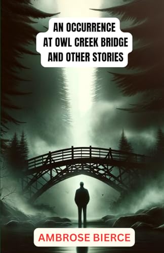 An Occurrence at Owl Creek Bridge And Other Stories von Independently published