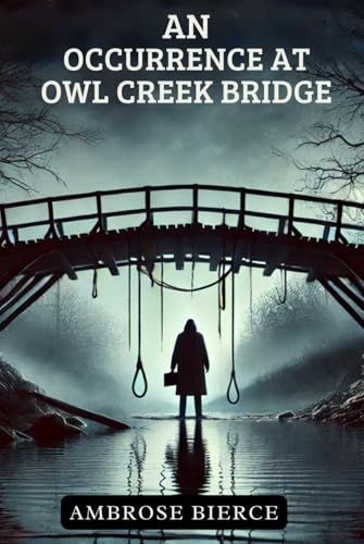 An Occurrence at Owl Creek Bridge And Other Stories von Independently published