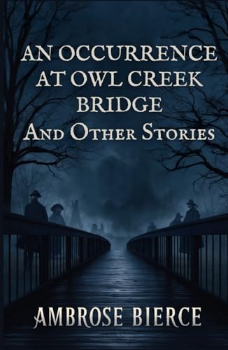 An Occurrence at Owl Creek Bridge And Other Stories von Independently published