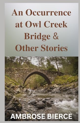 An Occurrence at Owl Creek Bridge And Other Stories von Independently published