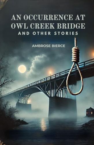 An Occurrence at Owl Creek Bridge: And Other Stories von Independently published