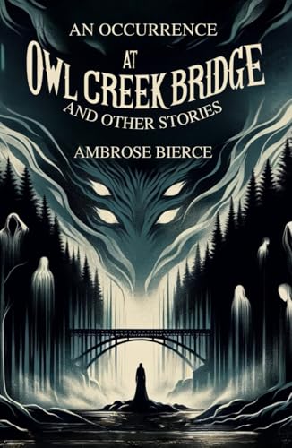 An Occurrence at Owl Creek Bridge: And Other Stories von Independently published