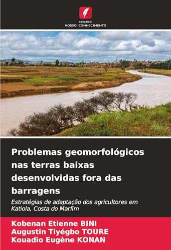 Problemas geomorfológicos nas terras baixas desenvolvidas fora das barragens: Estratégias de adaptação dos agricultores em Katiola, Costa do Marfim von Edições Nosso Conhecimento