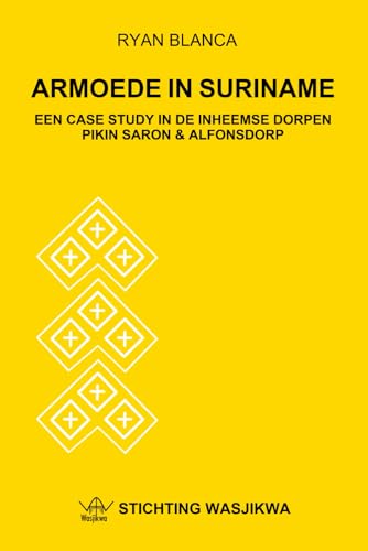 ARMOEDE IN SURINAME: EEN CASE STUDY IN DE INHEEMSE DORPEN PIKIN SARON & ALFONSDORP von Independently published