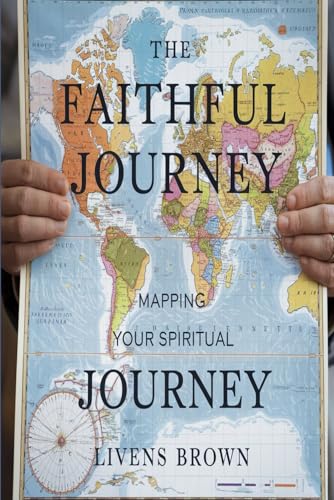 THE FAITHFUL JOURNEY: Mapping Your Spiritual Path von Independently published