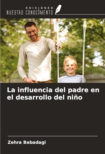 La influencia del padre en el desarrollo del niño von Ediciones Nuestro Conocimiento