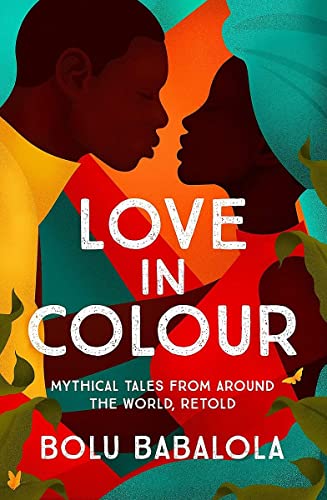 Love in Colour: 'So rarely is love expressed this richly, this vividly, or this artfully.' Candice Carty-Williams