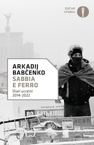 Sabbia e ferro. Diari ucraini 2014-2022 (Oscar storia) von Mondadori