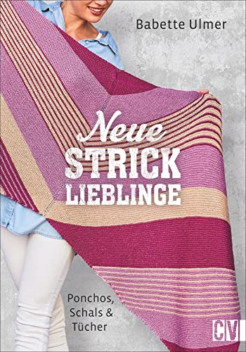 Neue Stricklieblinge - Ponchos, Schals und Tücher. 12 Modelle für Anfänger und Fortgeschrittene.