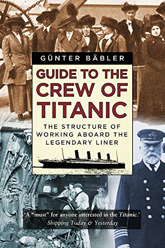 Guide to the Crew of Titanic: The Structure of Working Aboard the Legendary Liner von History Press