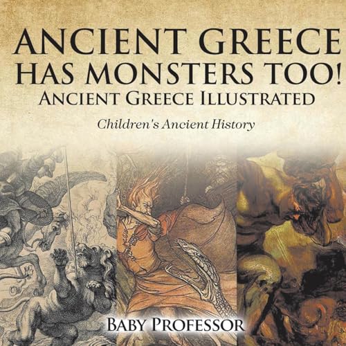 Ancient Greece Has Monsters Too! Ancient Greece Illustrated Children's Ancient History von Baby Professor