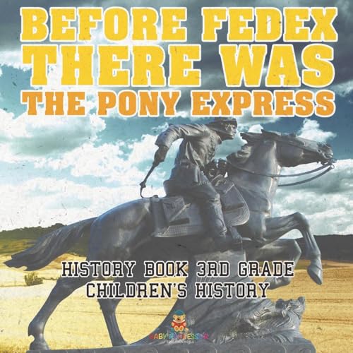 Before FedEx, There Was the Pony Express - History Book 3rd Grade Children's History von Baby Professor