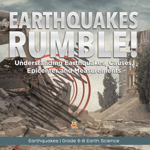 Earthquakes Rumble! Understanding Earthquakes, Causes, Epicenter and Measurements Earthquakes Grade 6-8 Earth Science von Baby Professor