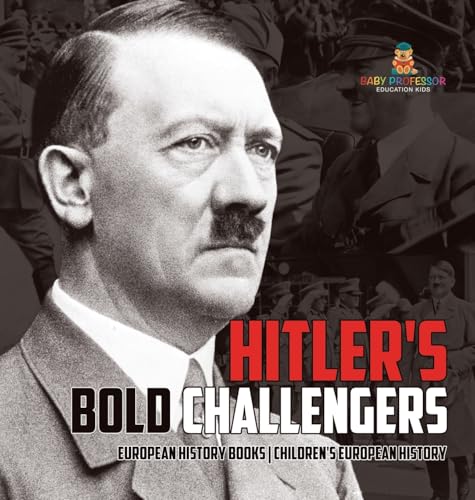 Hitler's Bold Challengers - European History Books Children's European History von Baby Professor