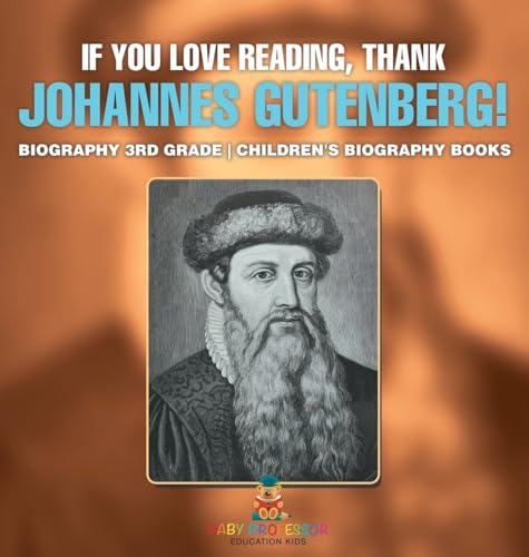 If You Love Reading, Thank Johannes Gutenberg! Biography 3rd Grade Children's Biography Books von Baby Professor