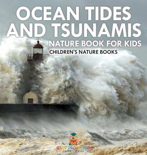 Ocean Tides and Tsunamis - Nature Book for Kids Children's Nature Books von Baby Professor