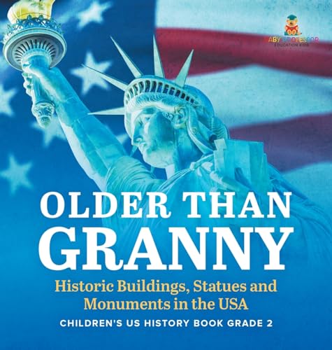 Older Than Granny Historic Buildings, Statues and Monuments in the USA Children's US History Book Grade 2 von Baby Professor