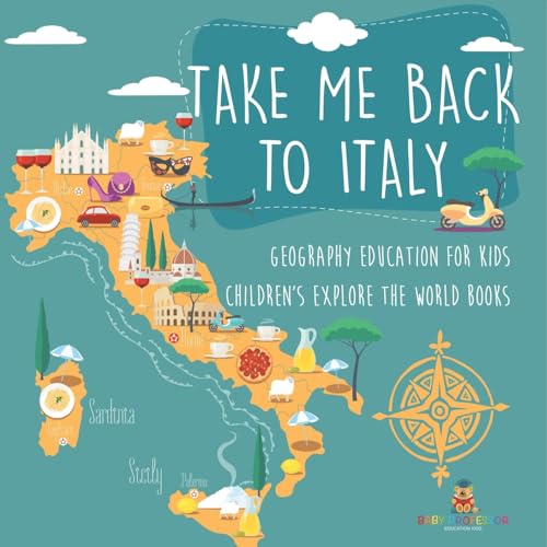 Take Me Back to Italy - Geography Education for Kids Children's Explore the World Books von Baby Professor