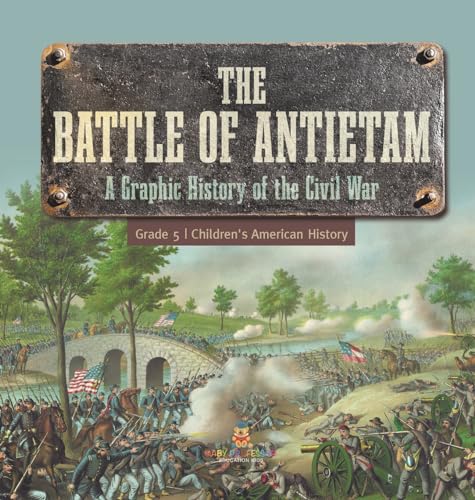 The Battle of Antietam A Graphic History of the Civil War Grade 5 Children's American History von Baby Professor