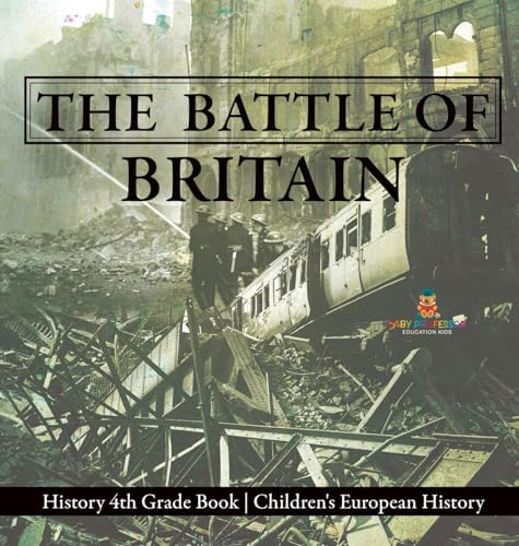 The Battle of Britain - History 4th Grade Book Children's European History von Baby Professor