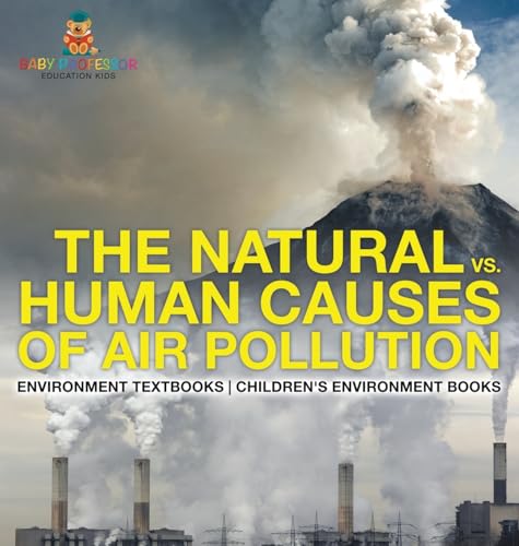 The Natural vs. Human Causes of Air Pollution: Environment Textbooks Children's Environment Books von Baby Professor