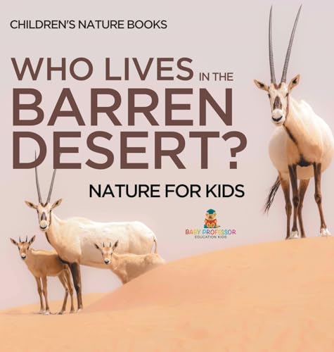 Who Lives In The Barren Desert? Nature for Kids Children's Nature Books von Baby Professor