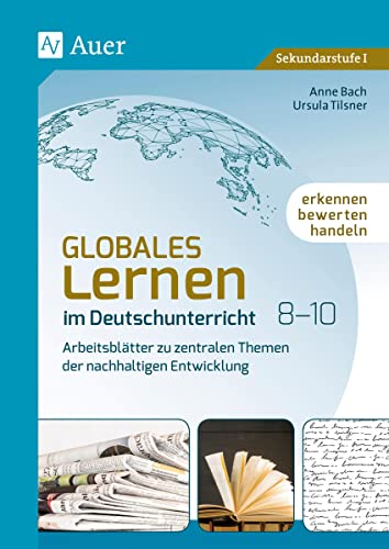 Globales Lernen im Deutschunterricht 8-10: Erkennen, bewerten, handeln - Arbeitsblätter zu zentralen Themen der nachhaltigen Entwicklung (8. bis 10. Klasse) von Auer Verlag i.d.AAP LW